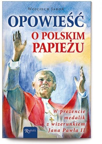 Opowieść o polskim papieżu - Wojciech Jaroń