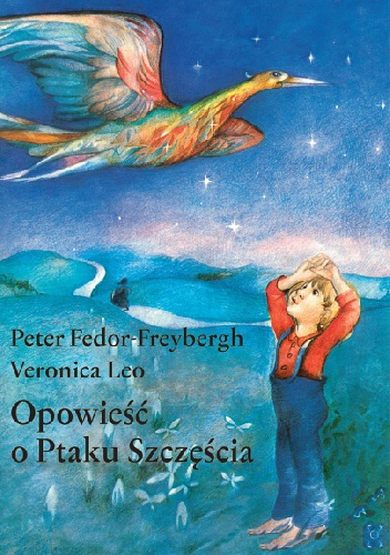 Opowieść o Ptaku Szczęścia - Veronica Leo, Peter Fedor-Freybergh