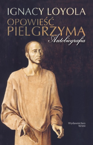 Opowieść pielgrzyma. Autobiografia - św. Ignacy Loyola