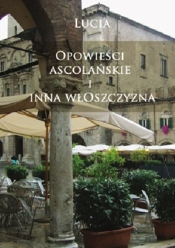 Opowieści ascolańskie i inna włoszczyzna - Lucia