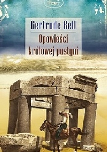 Opowieści królowej pustyni - Gertrude Bell