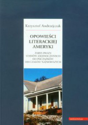 Opowieści literackiej Ameryki. Zarys prozy Stanów Zjednoczonych od początków do czasów najnowszych - Krzysztof Andrzejczak