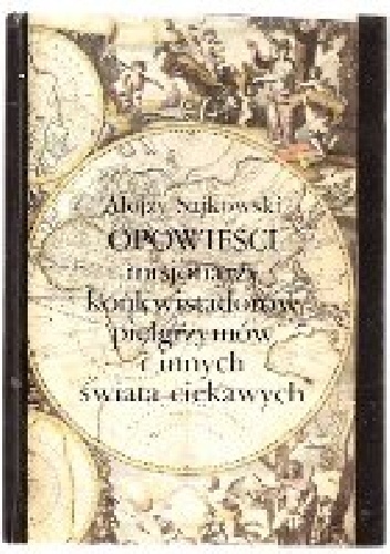 Opowieści misjonarzy konkwistadorów pielgrzymów i innych świata ciekawych - Alojzy Sajkowski