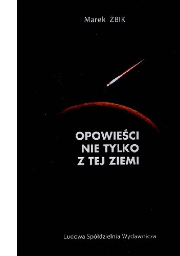 Opowieści nie tylko z tej Ziemi - Marek Żbik