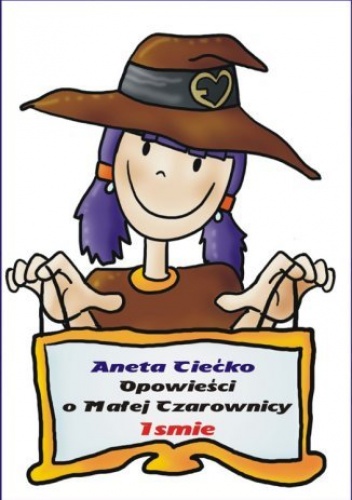 Opowieści o Małej Czarownicy Ismie - Ciećko Aneta