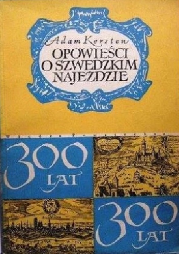 Opowiesci o szwedzkim najeździe - Adam Kersten