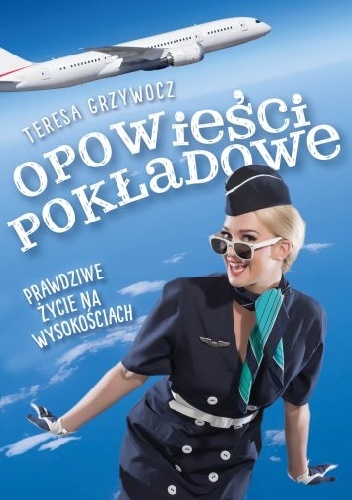 Opowieści pokładowe. Prawdziwe życie na wysokościach - Teresa Grzywocz