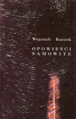 Opowieści samowite - Wojciech Kuczok