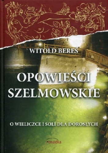 Opowieści szelmowskie. O Wieliczce i soli dla dorosłych - Witold Bereś
