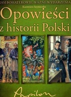 Opowieści z historii Polski. Nasi bohaterowie, ważne wydarzenia - Kazimierz Szymeczko