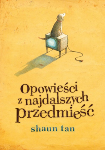 Opowieści z najdalszych przedmieść - Shaun Tan