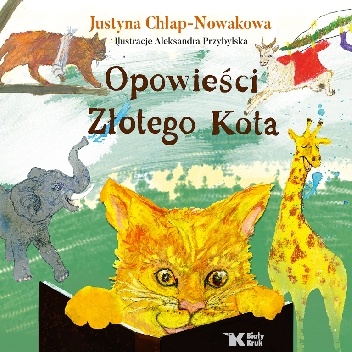 Opowieści Złotego Kota - Justyna Chłap-Nowakowa, Aleksandra Przybylska