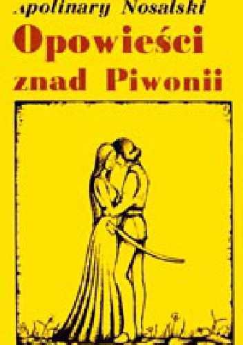 Opowieści znad Piwonii: Podania i legendy - Apolinary Nosalski