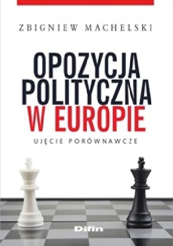 Opozycja polityczna w Europie. Ujęcie porównawcze - Zbigniew Machelski