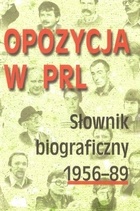 Opozycja w PRL. Słownik biograficzny 1956-89. Tom 3 - praca zbiorowa