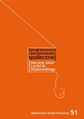 Oprogramowanie rzeczywistości społecznej - Lech M. Nijakowski, Maciej Gdula
