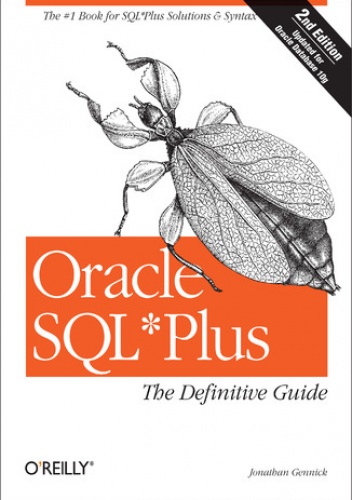 Oracle SQL*Plus: The Definitive Guide. The Definitive Guide. 2nd Edition - Jonathan Gennick