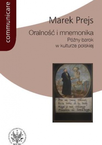 Oralność i mnemonika. Późny barok w kulturze polskiej. - Marek Prejs