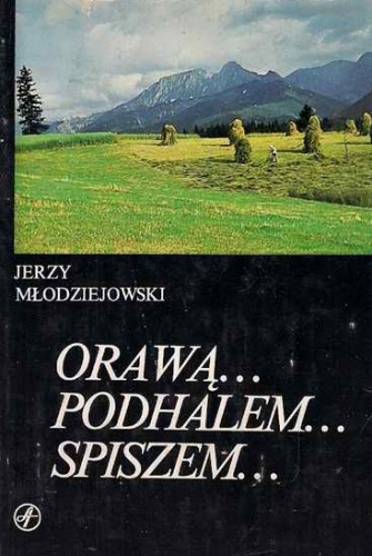Orawą... Podhalem... Spiszem... - Jerzy Młodziejowski