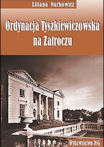 Ordynacja Tyszkiewiczowska na zatroczu - Liliana Narkowicz