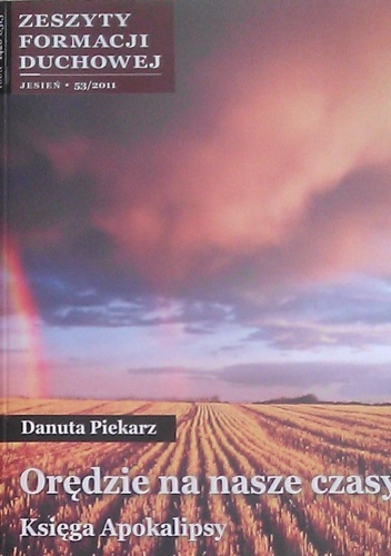Orędzie na nasze czasy. Księga Apokalipsy - Danuta Piekarz