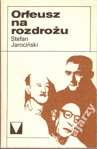 Orfeusz na rozdrożu: eseje o muzyce o muzykach XX wieku - Stefan Jarociński