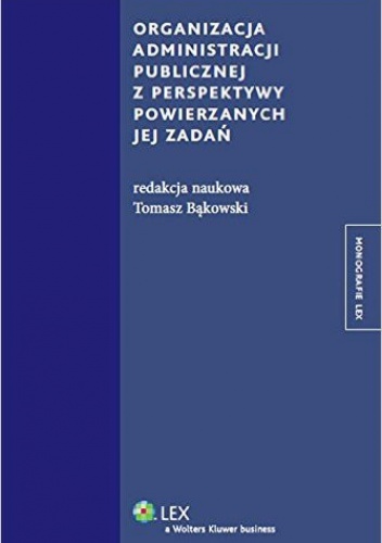 Organizacja administracji publicznej z perspektywy powierzanych jej zadań - Tomasz Bąkowski