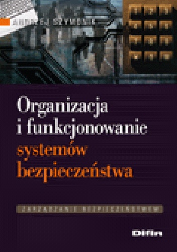 Organizacja i funkcjonowanie systemów bezpieczeństwa - Andrzej Szymonik