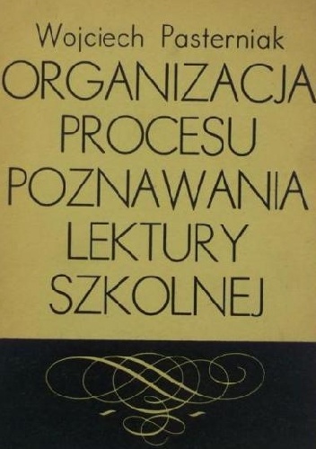Organizacja procesu poznawania lektury szkolnej - Wojciech Pasterniak