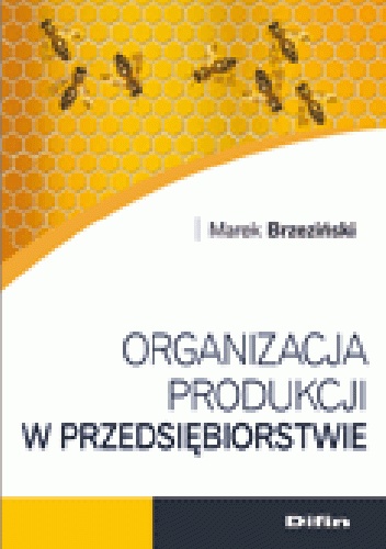 Organizacja produkcji w przedsiębiorstwie - Marek Brzeziński