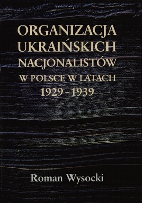 Organizacja ukraińskich nacjonalistów w Polsce w latach 1929 - Roman Wysocki