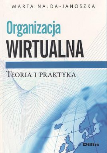Organizacja wirtualna. Teoria i praktyka - Marta Najda-Janoszka