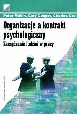 Organizacje a kontrakt psychologiczny. Zarządzanie ludźmi w pracy. - Peter Makin