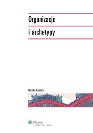 Organizacje i archetypy - Monika Kostera