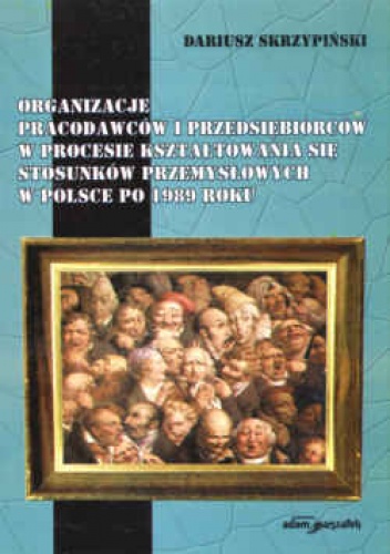 Organizacje pracodawców i przedsiębiorców w procesie kształt - Dariusz Skrzypiński
