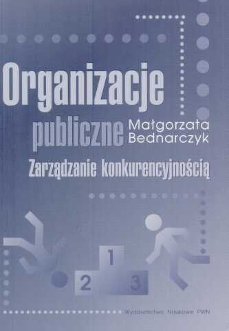 Organizacje publiczne: zarządzanie konkurencyjnością - Małgorzata Bednarczyk