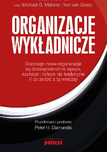 Organizacje Wykładnicze- Dlaczego nowe organizacje są dziesięciokrotnie lepsze, szybsze i tańsze niż tradycyjne (i co zrobić z tą wiedzą) - Salim Ismail