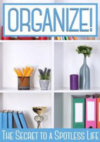ORGANIZE!: The Secrets to a Spotless Life - Ben Night