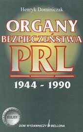 Organy bezpieczeństwa PRL 1944 - 1990 - Henryk Dominiczak