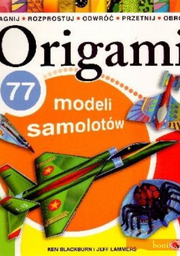 Origami 77 modeli samolotów - Blackurn Ken,  Lammers Jeff