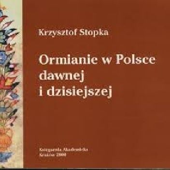 Ormianie w Polsce dawnej i dzisiejszej - Krzysztof Stopka