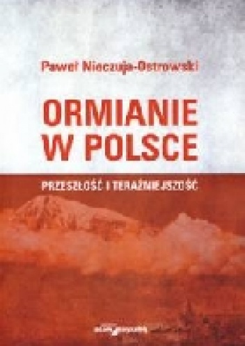 Ormianie w Polsce. Przeszłość i teraźniejszość - Paweł Nieczuja-Ostrowski