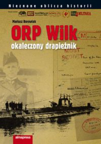 ORP "Wilk".  Okaleczony drapieżnik - Mariusz Borowiak