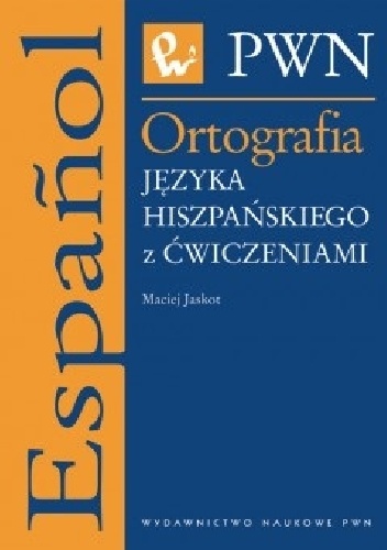 Ortografia języka hiszpańskiego z ćwiczeniami - Maciej Jaskot