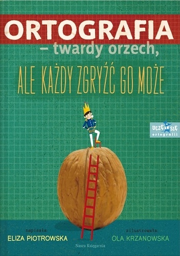Ortografia – twardy orzech, ale każdy zgryźć go może! - Eliza Piotrowska