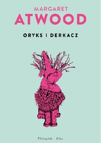 Oryks i Derkacz - Margaret Atwood