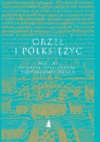 Orzeł i półksiężyc. 600 lat polskiej publicystyki poświęconej Turcji