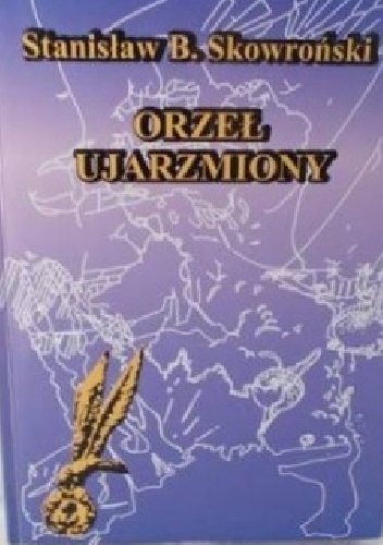 Orzeł ujarzmiony - Stanisław Skowroński