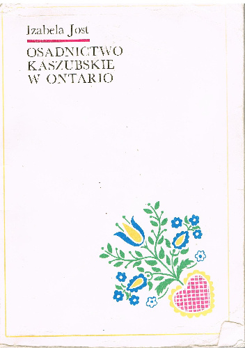 Osadnictwo kaszubskie w Ontario - Izabela Jost
