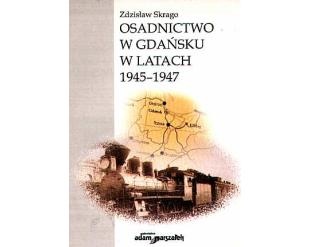 Osadnictwo w Gdańsku w latach 1945-1947 - Zdzisław Skrago